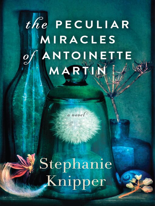 Title details for The Peculiar Miracles of Antoinette Martin by Stephanie Knipper - Available